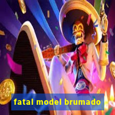 fatal model brumado